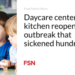 Daycare center kitchen reopens soon after outbreak that sickened hundreds