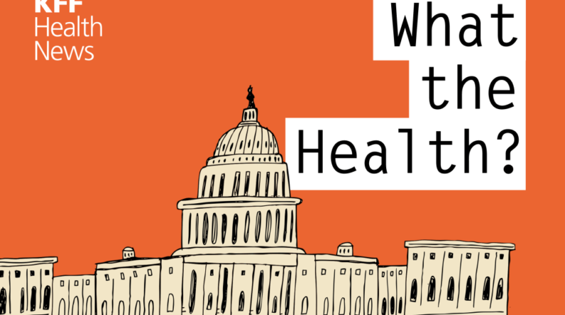 KFF Health News’ ‘What the Health?’: Democrats See Opportunity in GOP Threats to Repeal Health Law