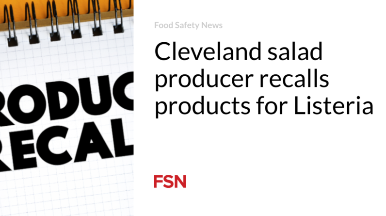 Cleveland salad producer recollects goods for Listeria