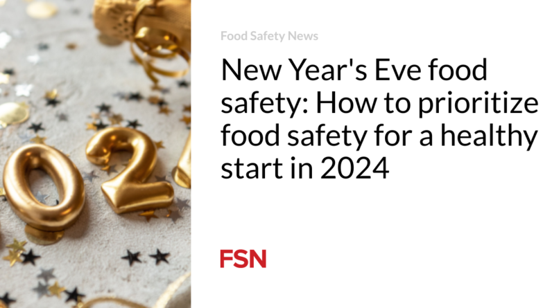 New Year’s Eve food stuff security: How to prioritize food stuff security for a wholesome begin in 2024