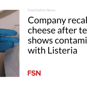 Business recollects cheese after screening demonstrates contamination with Listeria