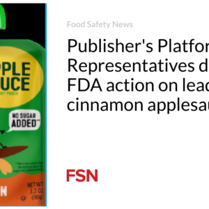 Publisher’s Platform: Reps demand Food and drug administration motion on guide-tainted cinnamon applesauce